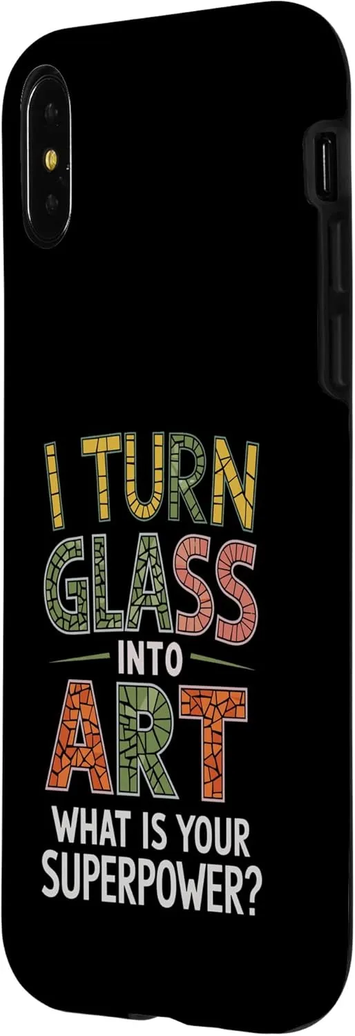 iPhone X/XS I Turn Glass Into Art What Is Your Superpower Stained Glass Case