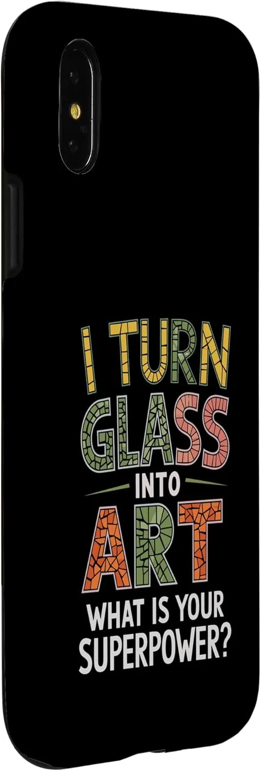 iPhone X/XS I Turn Glass Into Art What Is Your Superpower Stained Glass Case