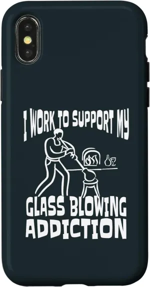 iPhone X/XS I Work To Support My Glass Blowing Addition Glass Blower Case
