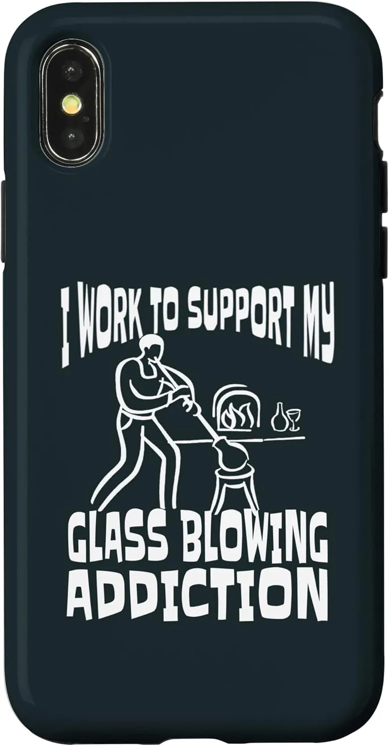 iPhone X/XS I Work To Support My Glass Blowing Addition Glass Blower Case